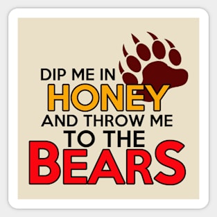 Dip Me in Honey on throw me to the Bears Sticker